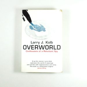 Overworld - Confessions of a Reluctant Spy by Larry J. Kolb