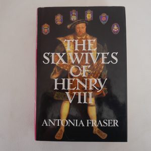 The Six Wives of Henry VIII by Antonia Fraser