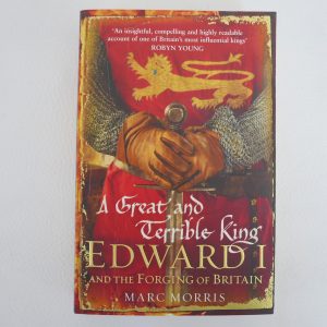 The Great and Terrible King Edward I by Marc Morris
