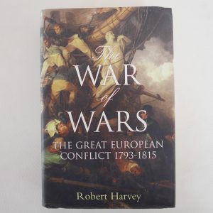 The Wars of Wars - The Great European Conflict 1793-1815 by Robert Harvey