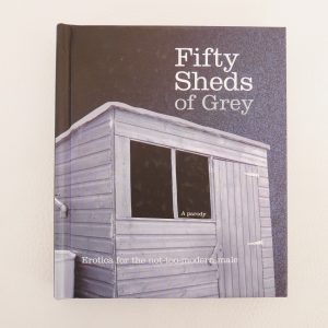 Fifty Sheds of Grey: Erotica for the not-too-modern male - C.T. Grey