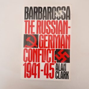 Barbarossa. The Russia-German Conflict, 1941-1945 by Alan Clark