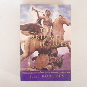 The Triumph of the West by J. M. Roberts