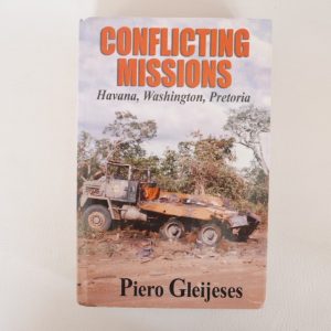 Conflicting Missions, Havana, Washington, Pretoria by Piero Gleijeses