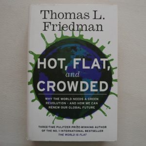Hot, Flat and Crowded by Thomas L. Friedman