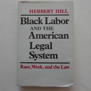 Black Labor and the American Legal System by Herbert Hill