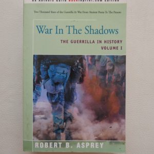 War in the Shadows - The Guerilla in History Volume I by Robert B Asprey