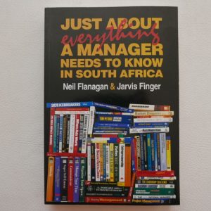Just About Everything a Manager Needs to know in South Africa by Neil Flanagan, Jarvis Finger