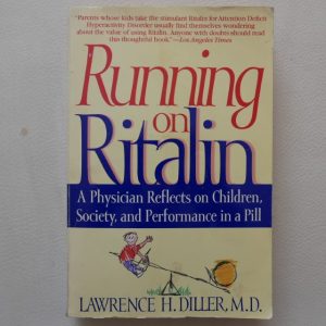 Running on Ritalin: A Physician Reflects on Children, Society, and Performance in a Pill by Lawrence H. Diller M.D.