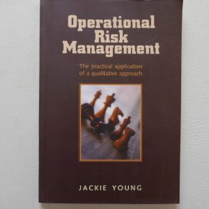 Operational Risk Management - The Practical Application of a Qualitative Approach by Jackie Young