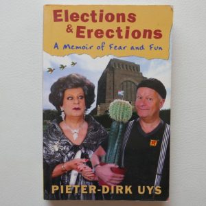 Elections and Erections - A Memoir of Fear and Fun by Pieter-Dirk Uys