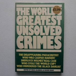 The World's Greatest Unsolved Crimes by Nigel Blundell & Roger Boar