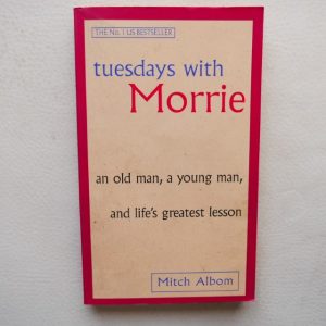 Tuesdays with Morrie: An Old Man, a Young Man, and Life's Greatest Lesson by Mitch Albom