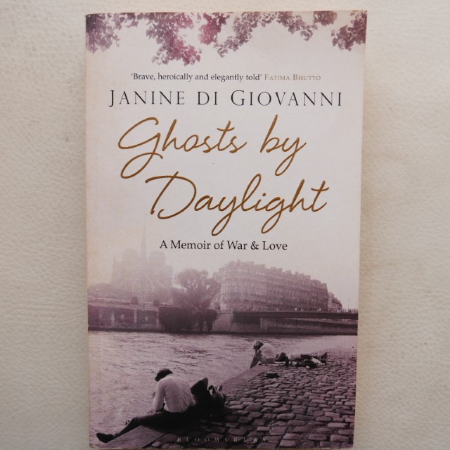 Ghosts by Daylight, A memoir of War & Love, by Janine Di Giovanni