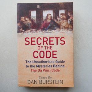 Secrets of the Code- The Unauthorised Guide to the Mysteries behind The Da Vince Code - Edited by Dan Burstein
