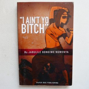 I Ain't Yo Bitch by Jbulile Bongiwe Ngwenya