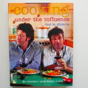 Cooking Under the Influence - Food to Drink to by Ben Canaider & Greg Duncan Powell