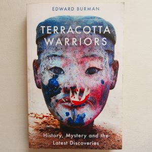Terracotta Warriors: History, Mystery and the Latest Discoveries by Edward Burman