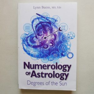 Numerology of Astrology - Degrees from the Sun by Lynn Buess, MA, Eds