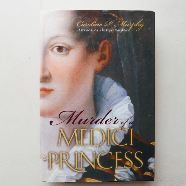 Murder of a Medici Princess by Caroline P Murphy