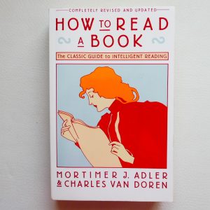 How to Read a Book by Mortimer J Adler and Charles Van Doren