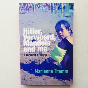 Hitler, Verwoerd, Mandela and Me by Marianne Thamm