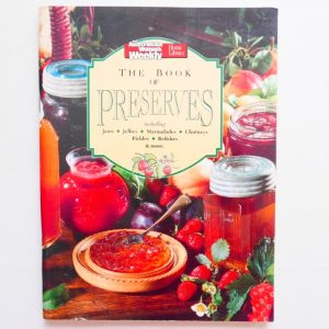 The Book of Preserves: Including Jams, Jellies, Marmalades, Chutneys, Pickles, Relishes and More - The Australian Women's Weekly