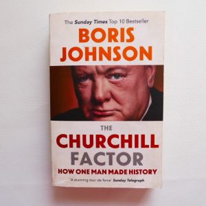 The Churchill Factor : How One Man Made History by Boris Johnson