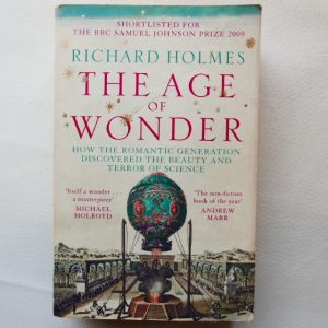 The Age of Wonder: How the Romantic Generation Discovered the Beauty and Terror of Science by Richard Holmes