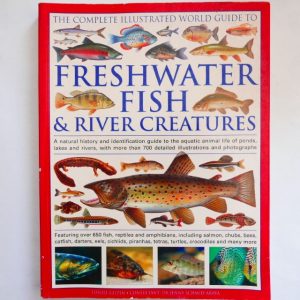 The Complete Illustrated World Guide to Freshwater Fish & River Creatures - Daniel Gilpin