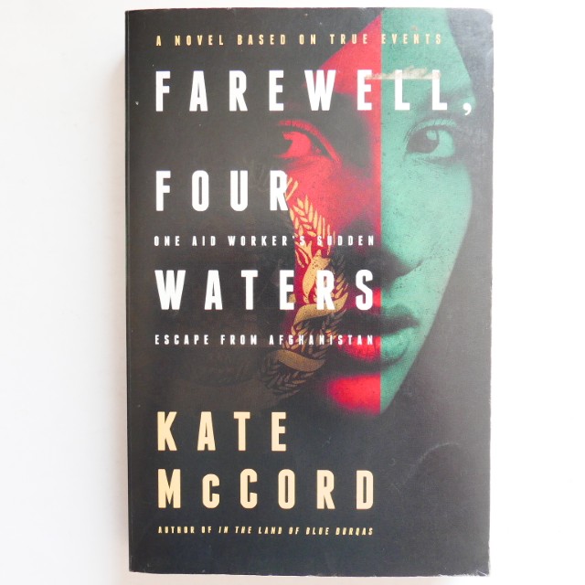 Farewell, Four Waters: One Aid Worker's sudden Escape from Afghanistan by Kate McCord