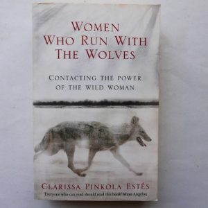 Women Who Run With Wolves by Clarissa Pinkola Estés