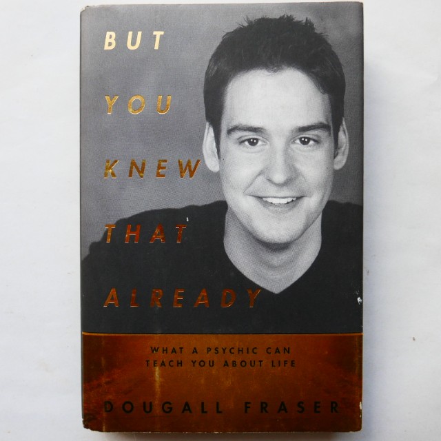 But You Knew That Already: What a Psychic Can Teach You About Life by Dougall Fraser