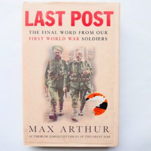 Last Post: The Final Word from our First World War Soldiers by Max Arthur
