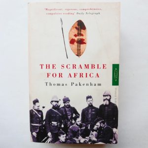 The Scramble for Africa: The White Man's Conquest of the Dark Continent from 1876 to 1912 by Thomas Pakenham