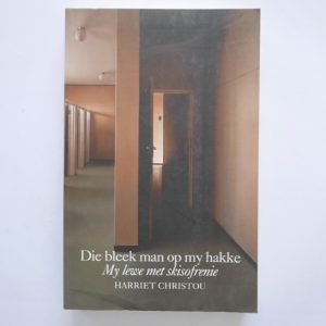 Die Bleek Man op my Hakke : My Lewe met Skisofrenie deur Harriet Christou