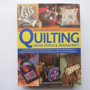 The Ultimate Book of Quilting, Cross Stitch and Needlecraft  by Lucinda Ganderton & Dorothy Wood