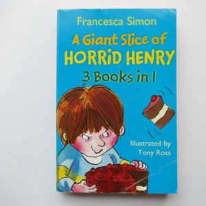 A Giant Slice of Horrid Henry: 3 Books In 1 by Francesca Simon