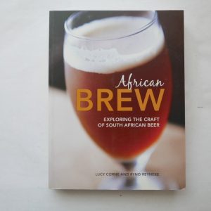 African Brew : Exploring the Craft of South African Beer by Lucy Corne and Ryno Reyneke