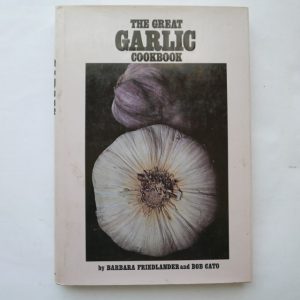 The Great Garlic Cookbook by Barbara Friedlander and Bob Cato