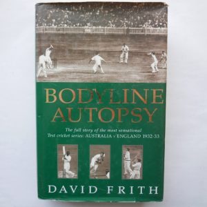 Bodyline Autopsy: The Full Story of the Most Sensational Test Cricket Series: England Vs. Australia 1932-33 by David Frith
