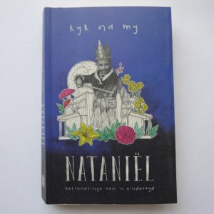Kyk na My : Herinneringe aan 'n Kindertyd deur Nataniël