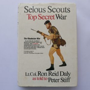 Selous Scouts - Top Secret Wat by Lt. Col. Ron Reid Daly as told by Peter Stiff