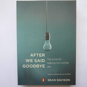 After We Said Goodbye: The Price of Helping my Mother Die by Sean Davidson