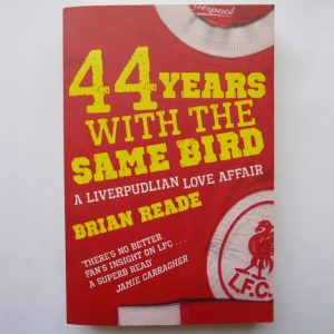 44 Years With the Same Bir : A Liverpudlian Love Affair by Brian Reade