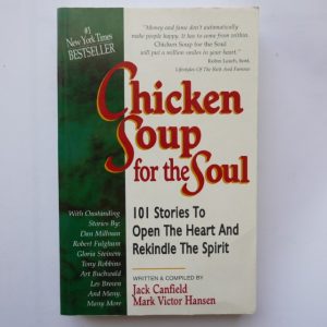 Chicken Soup for the Soul: 101 Stories to Open the Heart and Rekindle the Spirit by Jack Canfield & Mark Victor Hansen