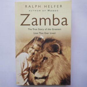 Zamba : The True Story of the Greatest Lion that Ever Lived by Ralph Helfer