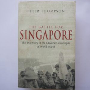 The Battle for Singapore by Peter Thompson