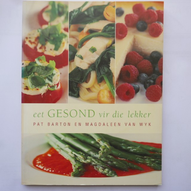 Eet Gesond vir die Lekker deur Pat Barton en Magdaleen van Wyk