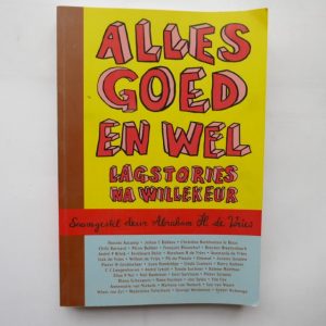 Alles Goed en Wel : Lagstories na Willekeur. Saamegestel deur Abraham H. de Vries